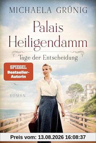 Palais Heiligendamm - Tage der Entscheidung: Roman. Die mitreißende Geschichte einer Hoteliersfamilie in bewegten Zeiten (Heiligendamm-Saga, Band 3)