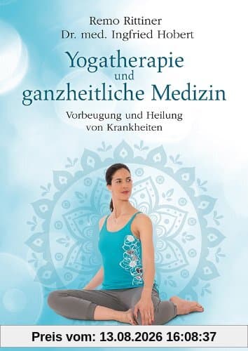 Yogatherapie und ganzheiltiche Medizin: Vorbeugung und Heilung von Krankheiten