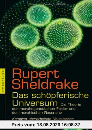 Das schöpferische Universum: Die Theorie der morphogenetischen Felder und der morphischen Resonanz