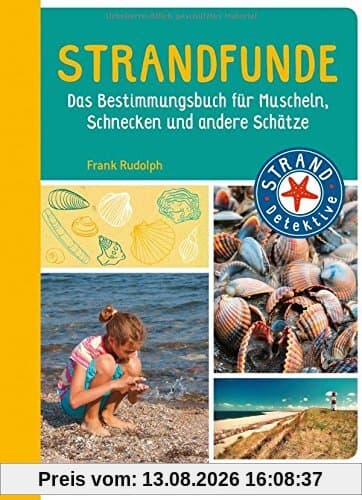 Strandfunde: Das Bestimmungsbuch für Muscheln, Schnecken und andere Schätze (STRAND-Detektive)