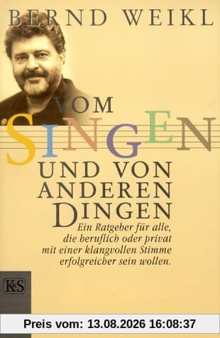 Vom Singen und von anderen Dingen. Ein Ratgeber für alle, die beruflich oder privat mit einer klangvollen Stimme erfolgreicher sein wollen