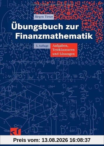 Übungsbuch zur Finanzmathematik: Aufgaben, Testklausuren und Lösungen