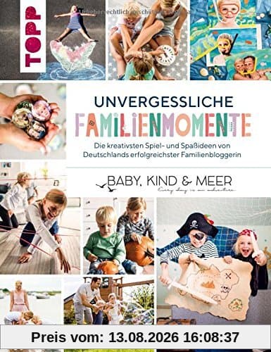 Unvergessliche Familienmomente: Die kreativsten Spiel- und Spaßideen von Deutschlands erfolgreichster Familienbloggerin