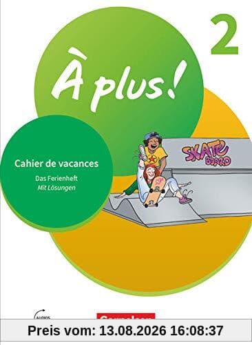 À plus ! Neubearbeitung - 1. und 2. Fremdsprache - Band 2: Cahier de vacances - Mit Lösungen sowie Audios online