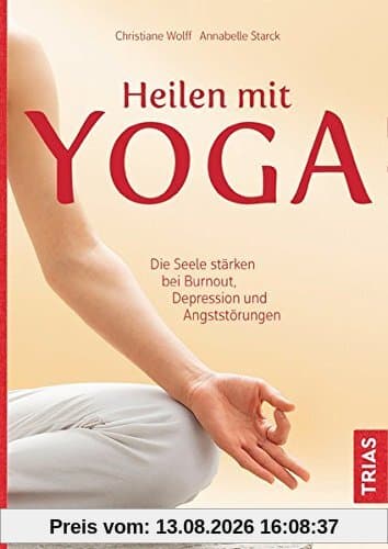 Heilen mit Yoga: Die Seele stärken bei Burnout, Depression und Ängsten