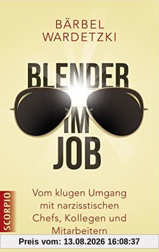 Blender im Job: Vom klugen Umgang mit narzisstischen Chefs, Kollegen und Mitarbeitern