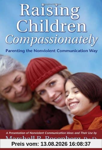 Raising Children Compassionately: Parenting the Nonviolent Communication Way (Nonviolent Communication Guides)