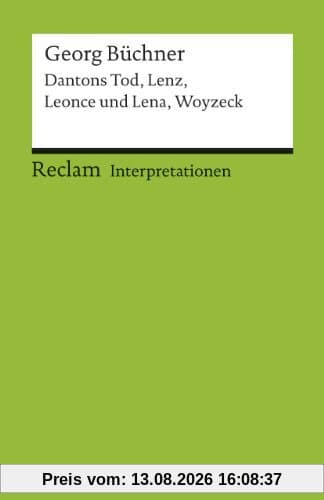 Interpretationen: Georg Büchner: Dantons Tod, Lenz, Leonce und Lena, Woyzeck