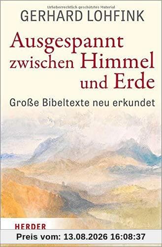 Ausgespannt zwischen Himmel und Erde: Große Bibeltexte neu erkundet