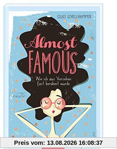 Almost famous - Wie ich aus Versehen fast berühmt wurde