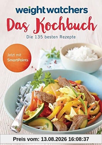 Weight Watchers - Das Kochbuch: Die 135 besten Rezepte. Jetzt mit SmartPoints