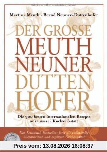 Der Große Meuth Neuner Duttenhofer: Die 900 besten internationalen Rezepte aus unserer Kochwerkstatt