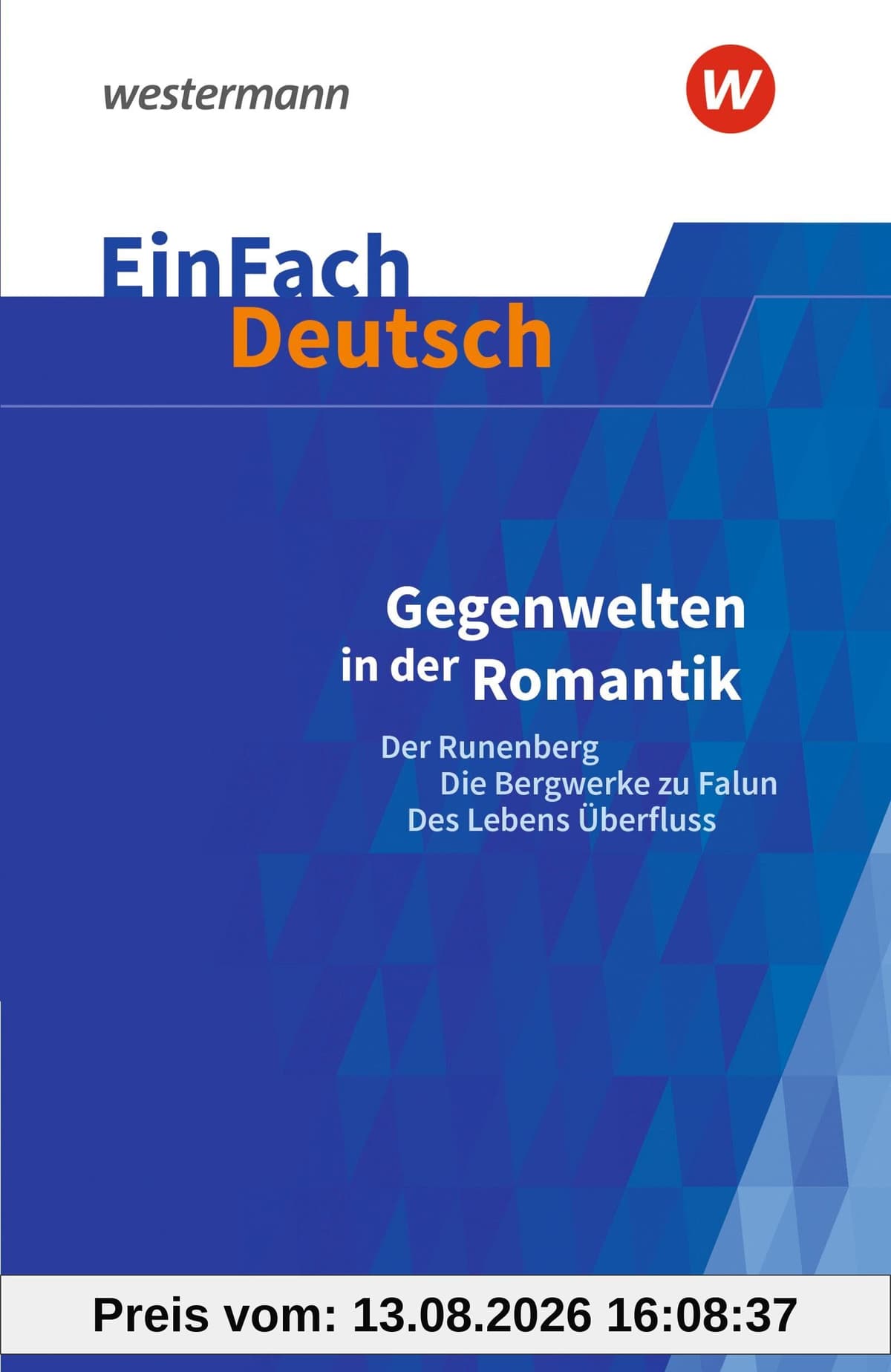 EinFach Deutsch Textausgaben: Gegenwelten in der Romantik (Erzählungen von Ludwig Tieck und E.T.A. Hoffmann) Der Runenberg, Die Bergwerke zu Falun, Des Lebens Überfluss. Gymnasiale Oberstufe