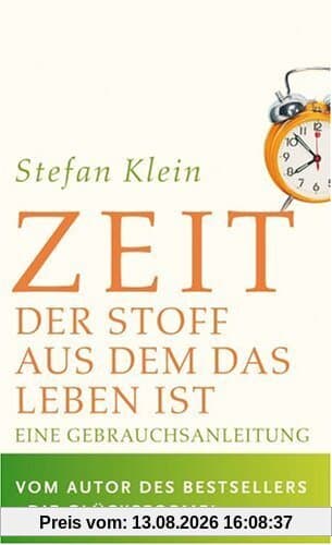 Zeit: Der Stoff, aus dem das Leben ist. Eine Gebrauchsanleitung