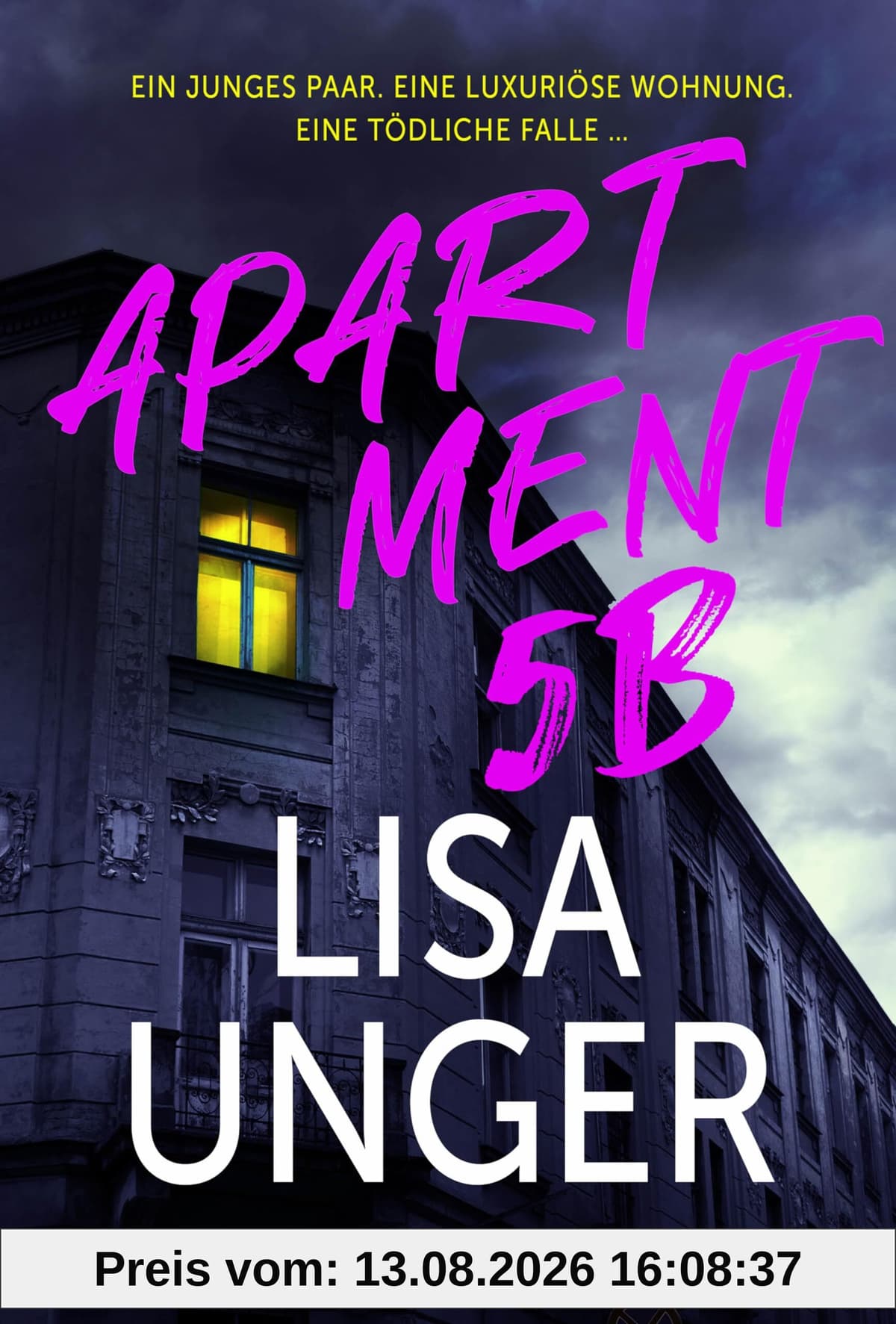 Apartment 5B: Ein junges Paar. Eine luxuriöse Wohnung. Eine tödliche Falle …. Thriller. Der neue atemberaubende Thriller der NEW YORK TIMES-Bestsellerautorin