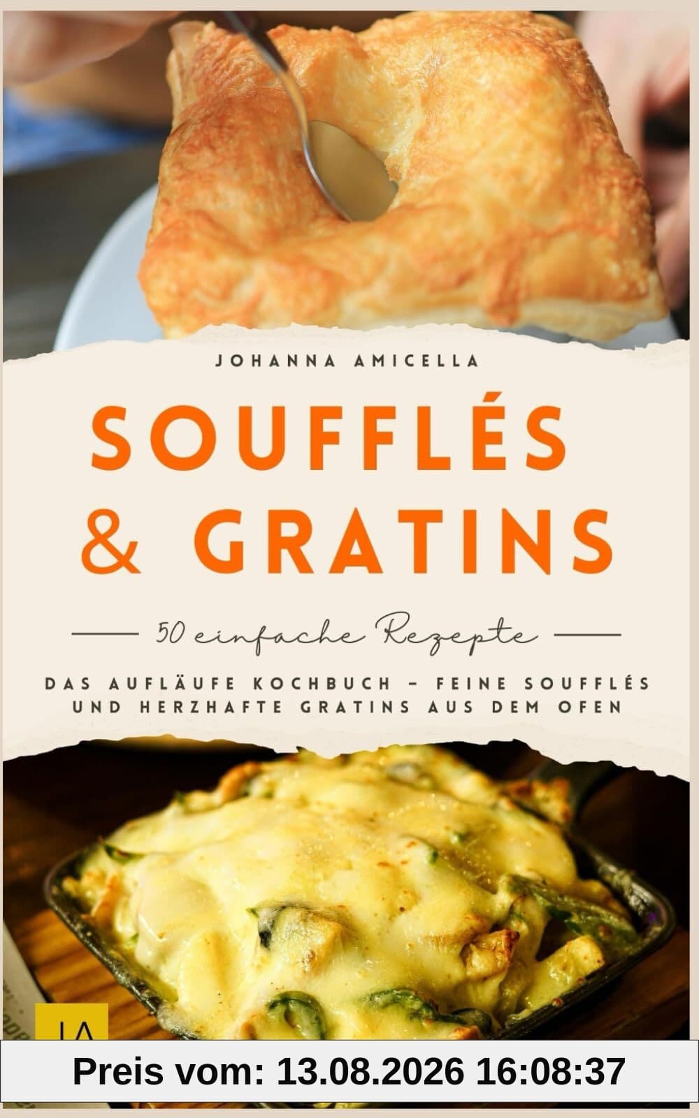 Soufflés & Gratin: Das Aufläufe Kochbuch – Feine Soufflés und herzhafte Gratins aus dem Ofen