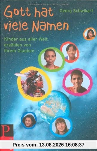Gott hat viel Namen: Kinder aus aller Welt erzählen von ihrem Glauben