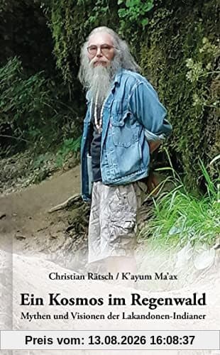 Ein Kosmos im Regenwald.: Mythen und Visionen der Lakandonen-Indianer.