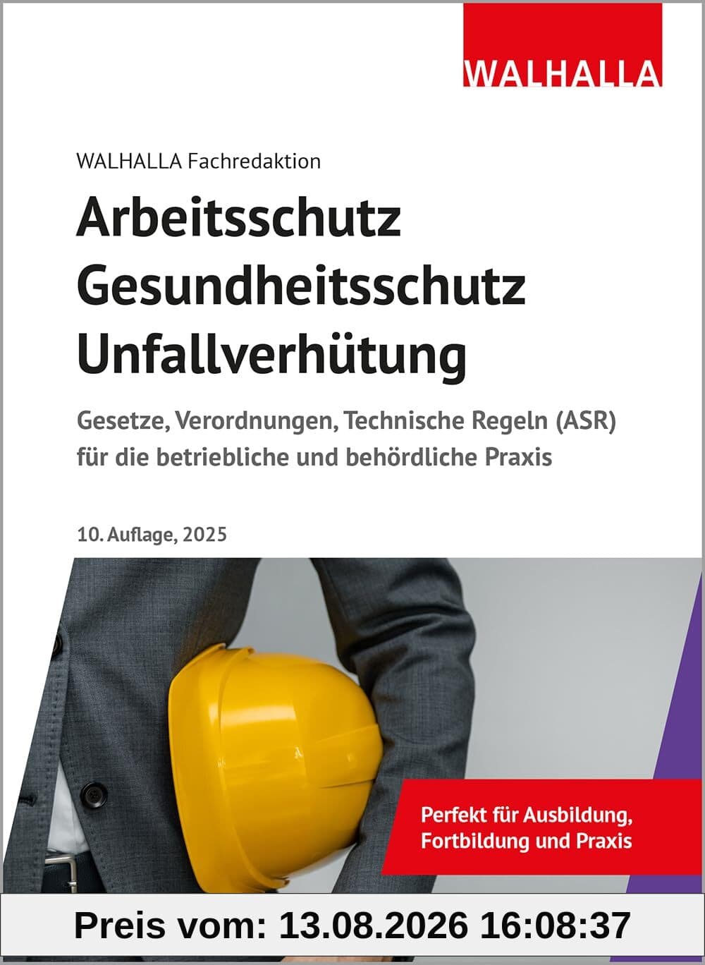 Arbeitsschutz, Gesundheitsschutz, Unfallverhütung: Ausgabe 2025; Gesetze, Verordnungen, Technische Regeln (ASR) für die betriebliche und behördliche Praxis