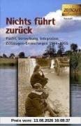 Nichts führt zurück. Flucht, Vertreibung, Integration 1944-1955 in Zeitzeugen-Erinnerungen: Flucht, Vertreibung, Integration 1944-1955. 29 Zeitzeugen-Erinnerungen