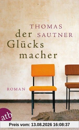 Der Glücksmacher: Roman