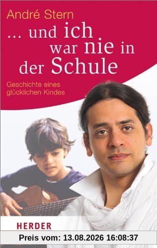 ... und ich war nie in der Schule: Geschichte eines glücklichen Kindes (HERDER spektrum)
