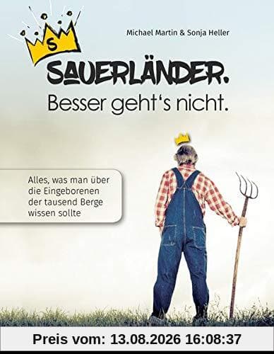 Sauerländer. Besser geht nicht.: Alles, was man über die Eingeborenen der tausend Berge wissen sollte