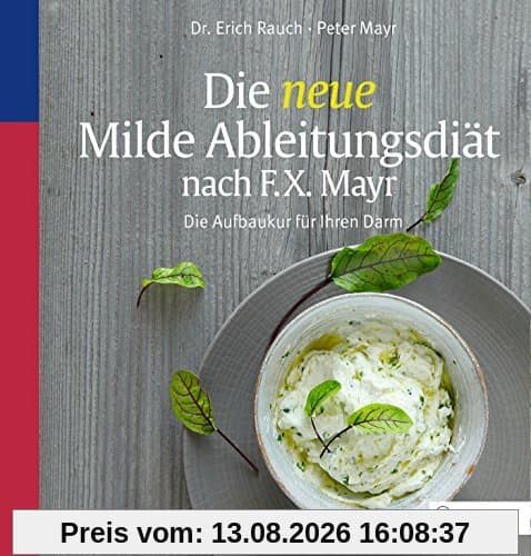Die neue Milde Ableitungsdiät nach F.X. Mayr: Die Aufbaukur für Ihren Darm
