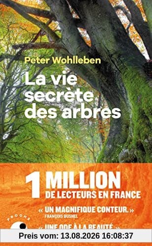 La vie secrète des arbres : ce qu'ils ressentent, comment ils communiquent : un monde inconnu s'ouvre à nous