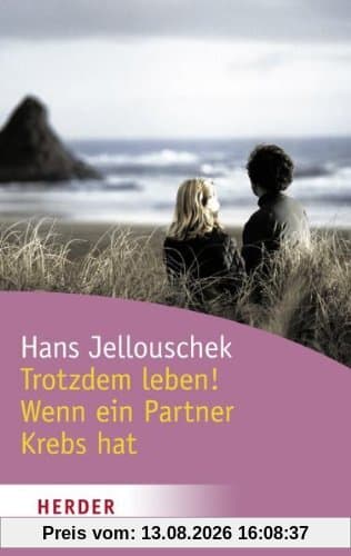 Trotzdem: Leben! - Wenn ein Partner Krebs hat (HERDER spektrum)
