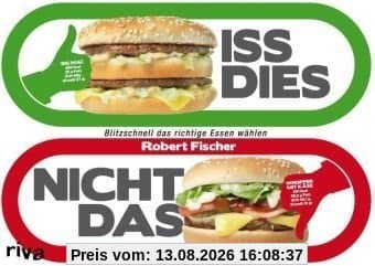 Iss dies, nicht das!: Blitzschnell das richtige Essen wählen