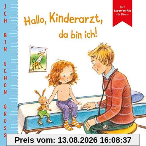 Ich bin schon groß: Hallo, Kinderarzt, da bin ich!: Beispielgeschichte für Kinder ab 2 Jahren mit Experten-Rat für Eltern