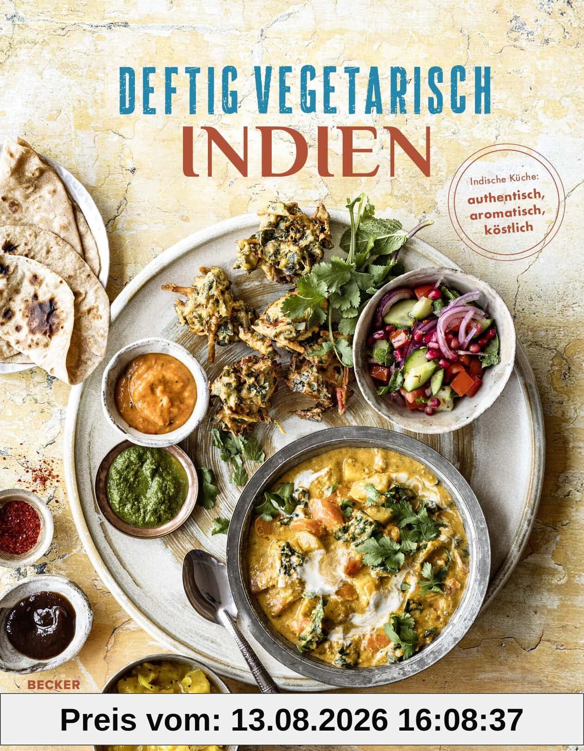 Deftig vegetarisch - Indien: Indische Küche: authentisch, aromatisch, köstlich