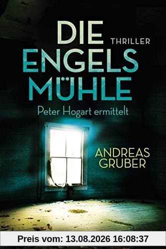 Die Engelsmühle: Peter Hogart ermittelt 2 - Thriller