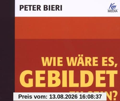 Wie wäre es, gebildet zu sein, 1 Audio-CD: Bildung als Weltorientierung
