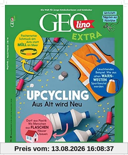 GEOlino Extra / GEOlino extra 88/2021 - Upcycling - Aus alt wird neu!: Monothematisches Themenheft für kleine Abenteurer