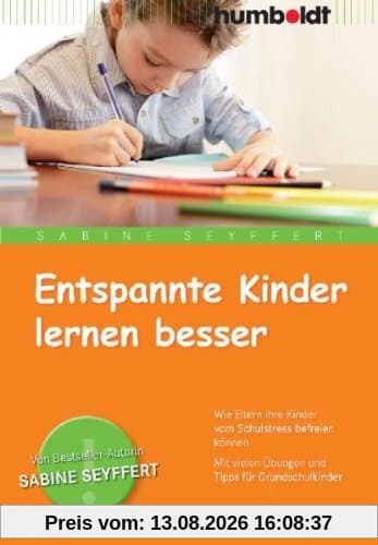 Entspannte Kinder lernen besser: Wie Eltern ihre Kinder vom Schulstress befreien können. Mit vielen Übungen und Tipps für Grundschulkinder