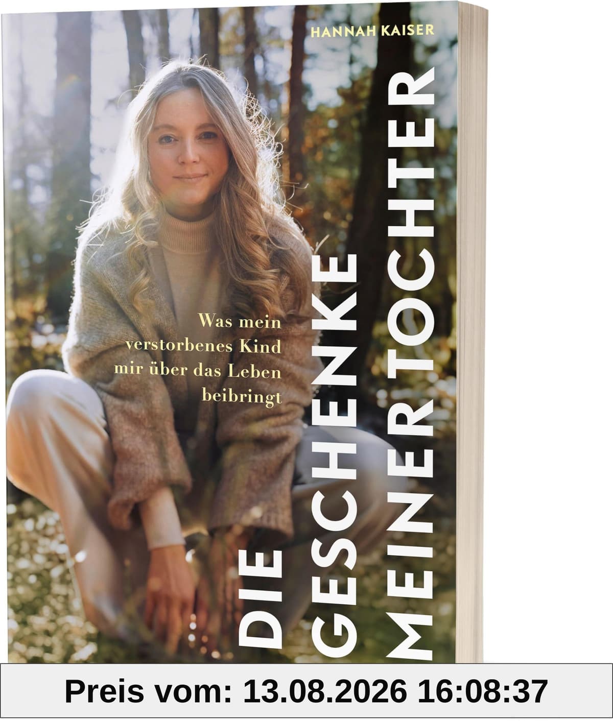 Die Geschenke meiner Tochter: Was mein verstorbenes Kind mir über das Leben beibringt von Hannah Kaiser