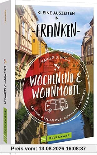 Bruckmann – Wochenend und Wohnmobil - Kleine Auszeiten Franken: Die besten Camping- und Stellplätze, alle Highlights und Aktivitäten