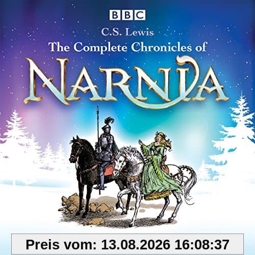 The Complete Chronicles of Narnia: The Classic BBC Radio 4 Full-Cast Dramatisations (Colmplete BBC Radio Dramas)