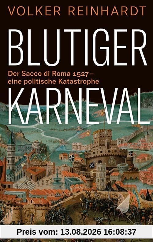 Blutiger Karneval: Der Sacco di Roma 1527 – eine politische Katastrophe