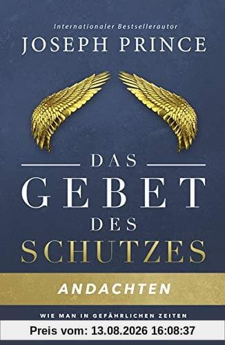 Das Gebet des Schutzes – Andachten: Wie man in gefährlichen Zeiten furchtlos lebt