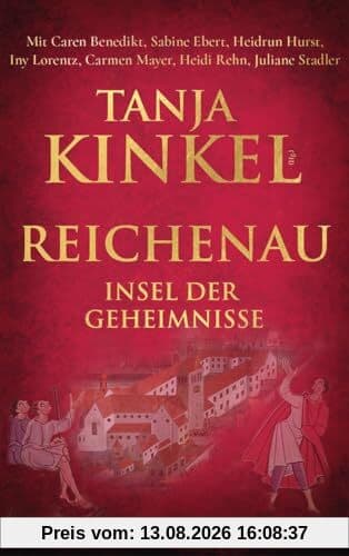 Reichenau - Insel der Geheimnisse: Historische Geschichten aus 1300 Jahren: Historische Geschichten aus 1300 Jahren Kloster Reichenau, Kurzgeschichten ... über die legendäre Klosterinsel im Bodensee