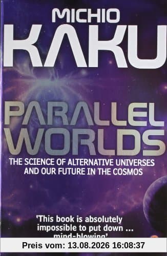 Parallel Worlds: The Science of Alternative Universes and Our Future in the Cosmos