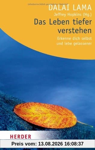 Das Leben tiefer verstehen: Erkenne dich selbst und lebe gelassener (HERDER spektrum)