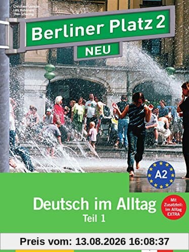 Berliner Platz 2 NEU: Deutsch im Alltag. Lehr- und Arbeitsbuch Teil 1 mit Audio-CD zum Arbeitsbuchteil und Im Alltag EXTRA