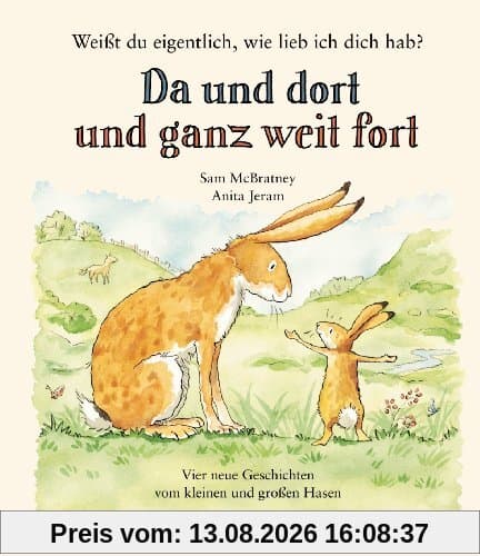 Weißt du eigentlich, wie lieb ich Dich hab? Da und dort und ganz weit fort