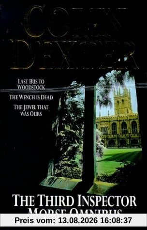 The Third Inspector Morse Omnibus: Last Bus to Woodstock, Wench Is Dead, Jewel That Was Ours