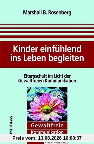 Kinder einfühlend ins Leben begleiten: Elternschaft im Licht der gewaltfreien Kommunikation