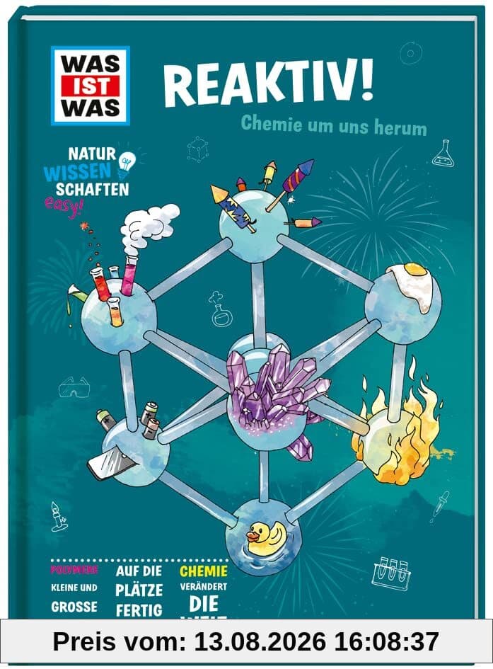 WAS IST WAS Naturwissenschaften easy! Chemie. Reaktiv! / Chemie einfach erklärt / Sachbuch für Schüler*innen ab 11 Jahren: Chemie um uns herum